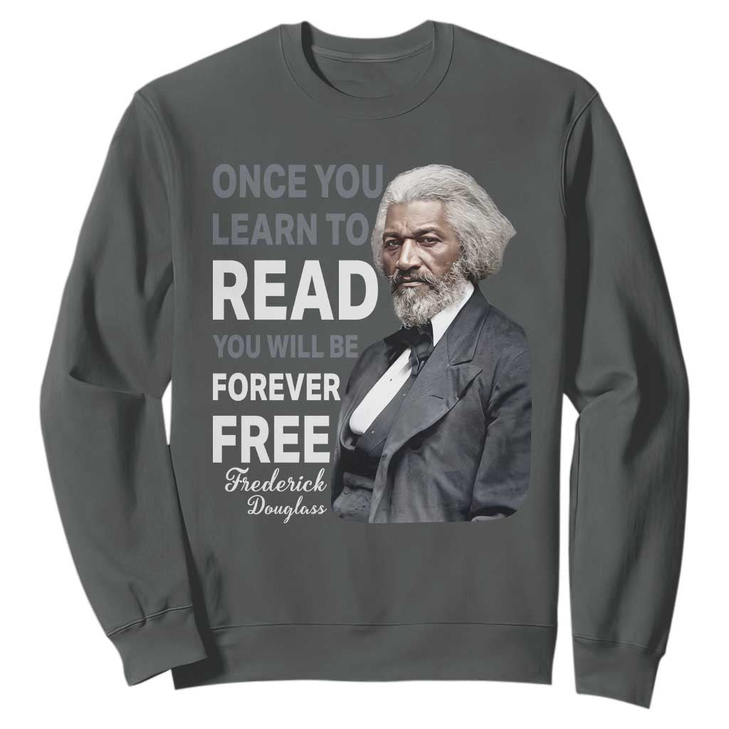 Frederick Douglass Freedom Quote Sweatshirt Once You Learn to Read