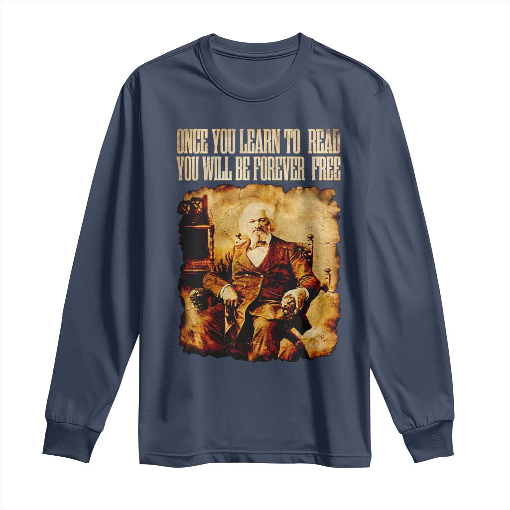 Frederick Douglass Quote Long Sleeve Shirt Once You Learn to Read