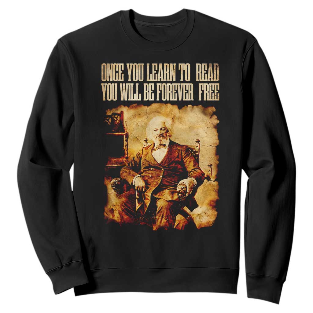 Frederick Douglass Quote Sweatshirt Once You Learn to Read