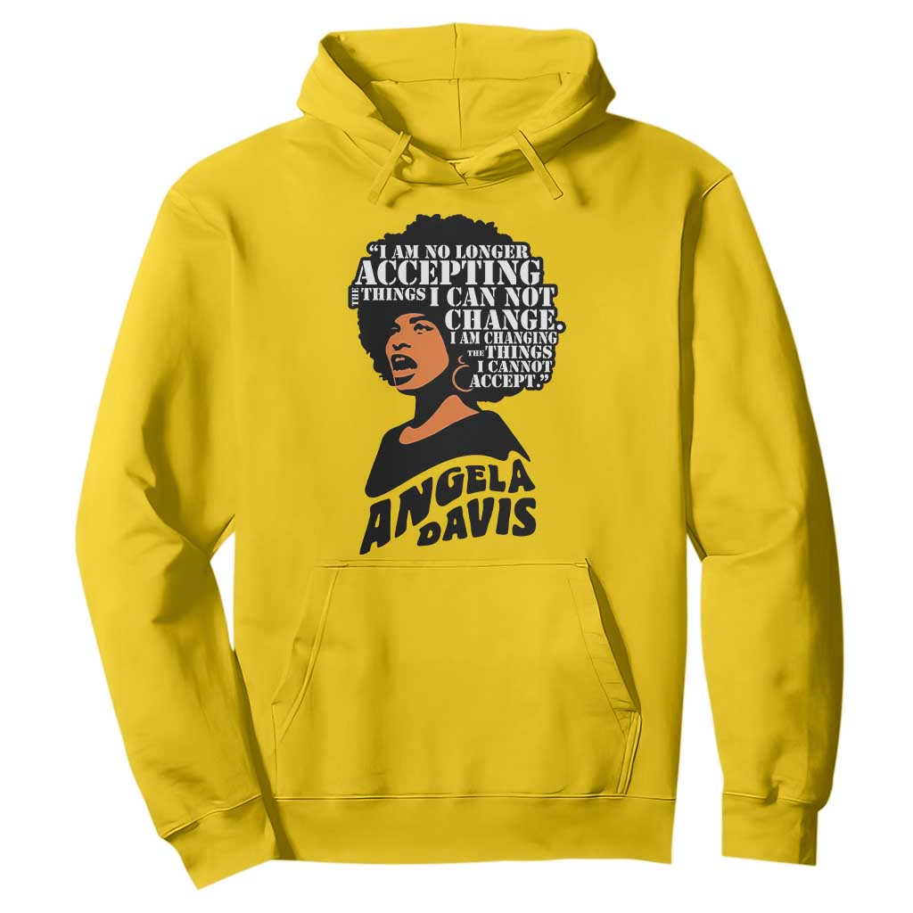 Angela Davis Inspirational Quote Hoodie I Am No Longer Accepting The Things I Cannot Change