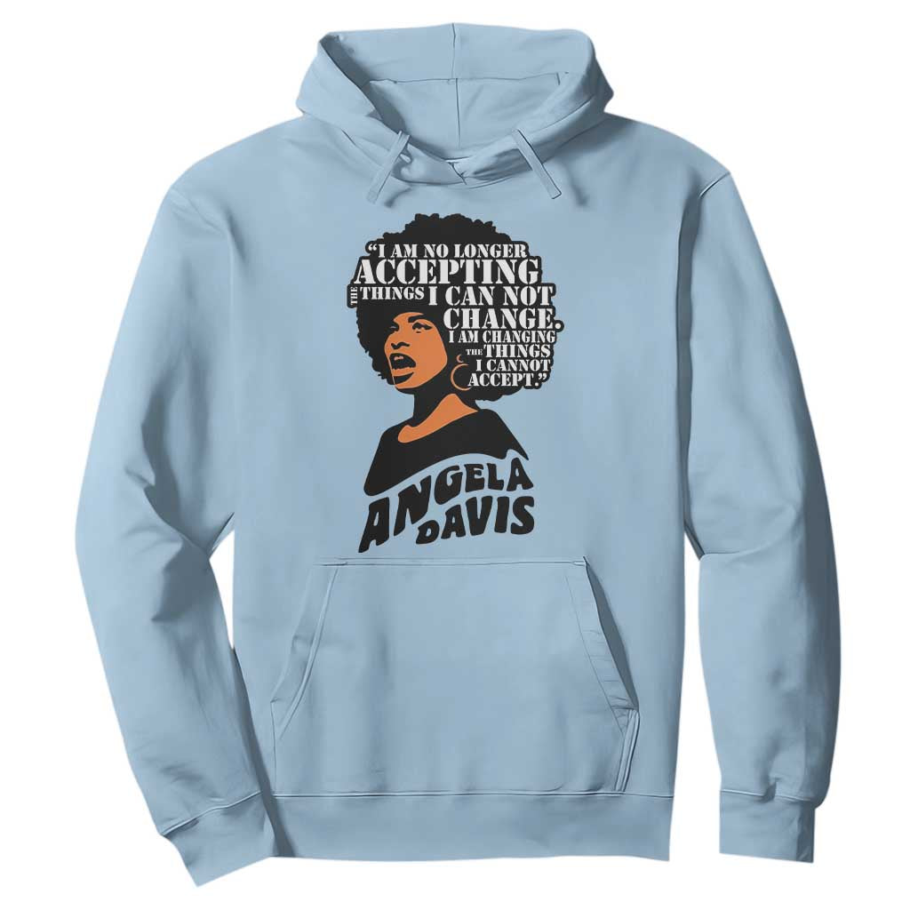 Angela Davis Inspirational Quote Hoodie I Am No Longer Accepting The Things I Cannot Change