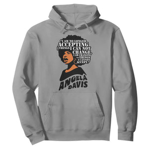 Angela Davis Inspirational Quote Hoodie I Am No Longer Accepting The Things I Cannot Change