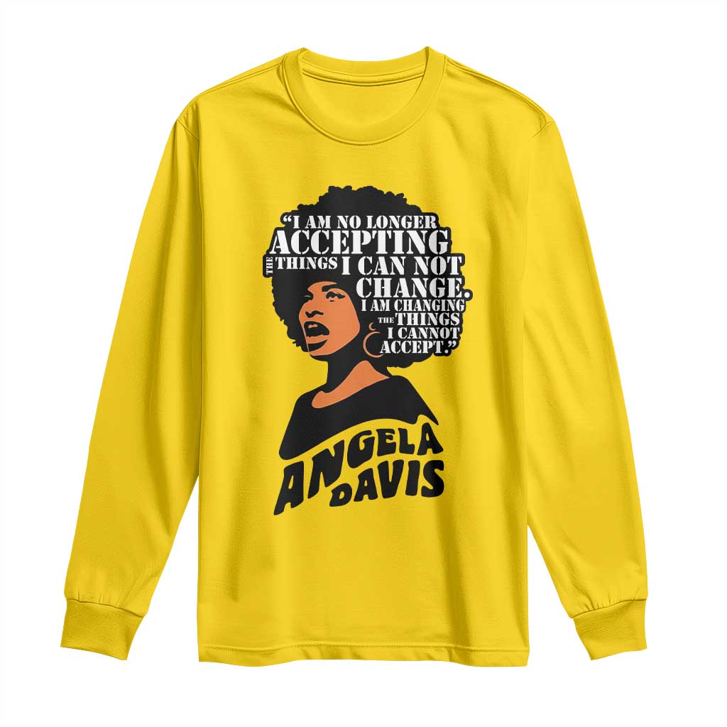 Angela Davis Inspirational Quote Long Sleeve Shirt I Am No Longer Accepting The Things I Cannot Change