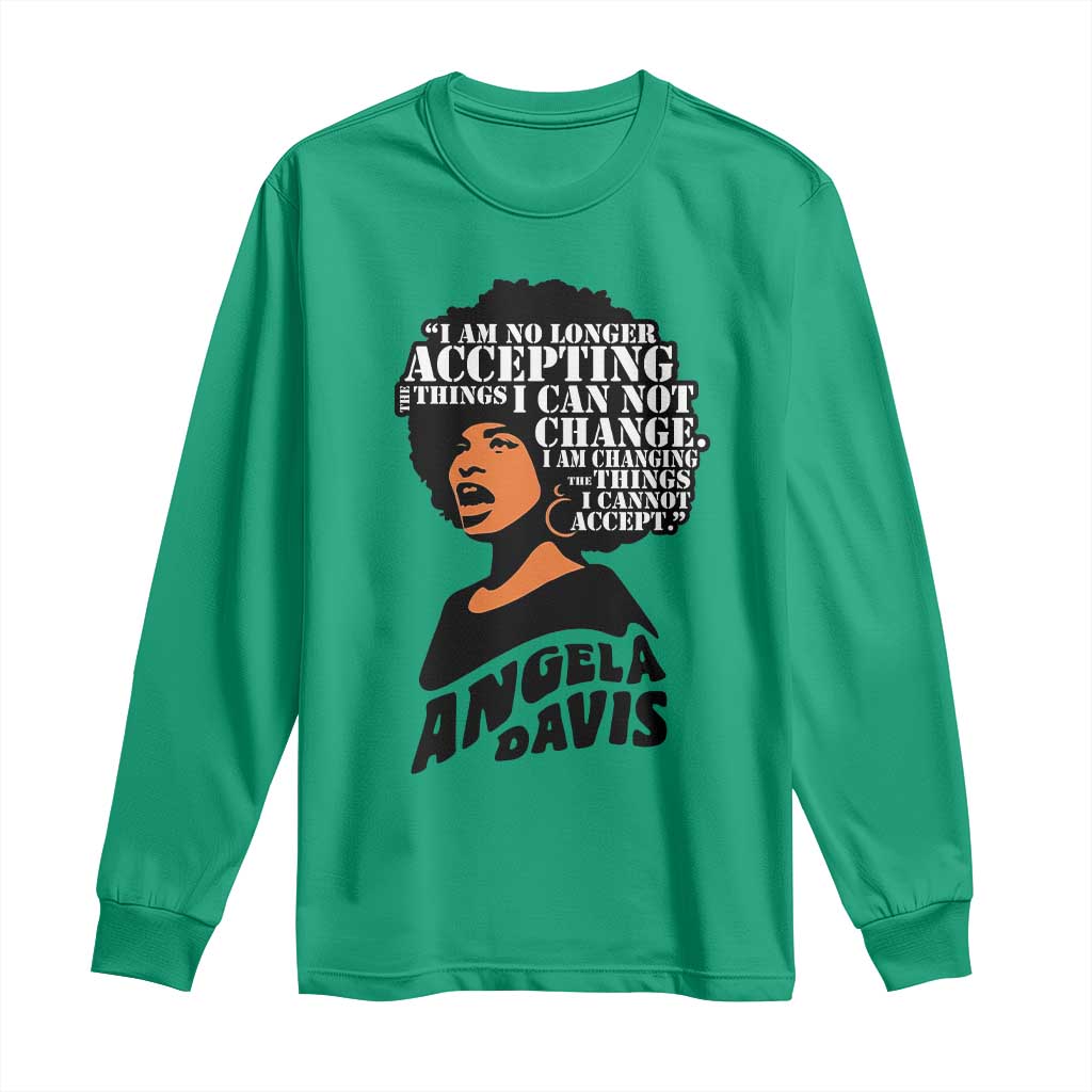 Angela Davis Inspirational Quote Long Sleeve Shirt I Am No Longer Accepting The Things I Cannot Change