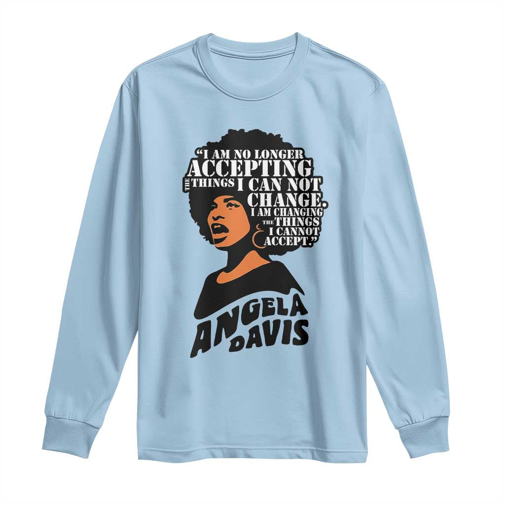 Angela Davis Inspirational Quote Long Sleeve Shirt I Am No Longer Accepting The Things I Cannot Change