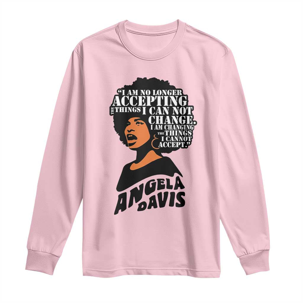 Angela Davis Inspirational Quote Long Sleeve Shirt I Am No Longer Accepting The Things I Cannot Change