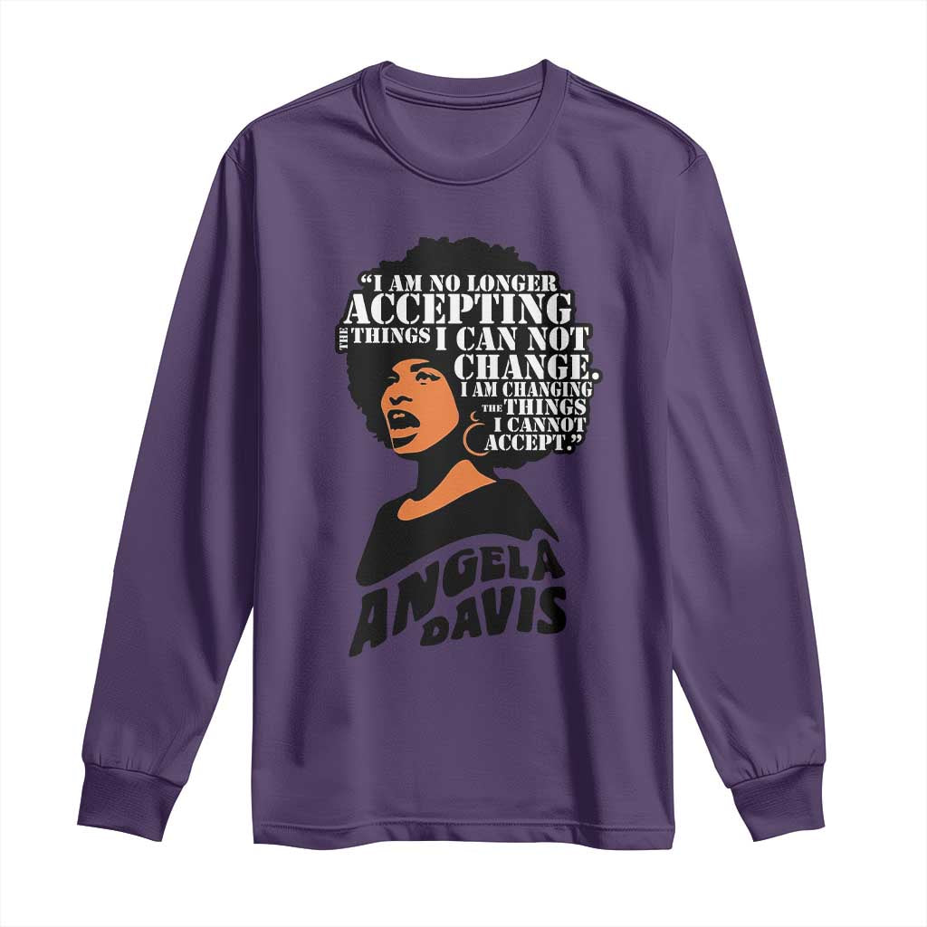 Angela Davis Inspirational Quote Long Sleeve Shirt I Am No Longer Accepting The Things I Cannot Change