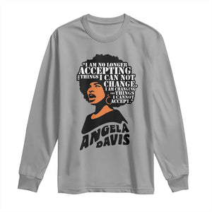 Angela Davis Inspirational Quote Long Sleeve Shirt I Am No Longer Accepting The Things I Cannot Change