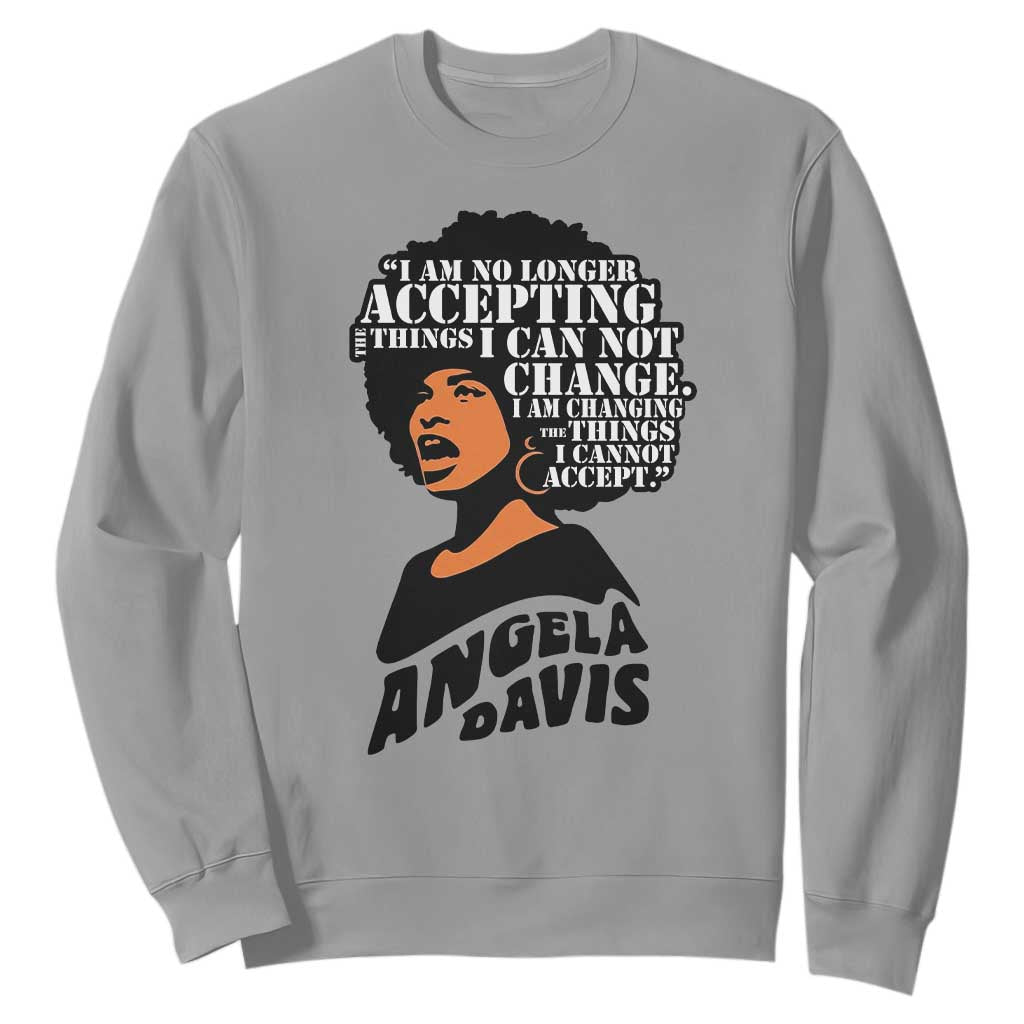 Angela Davis Inspirational Quote Sweatshirt I Am No Longer Accepting The Things I Cannot Change