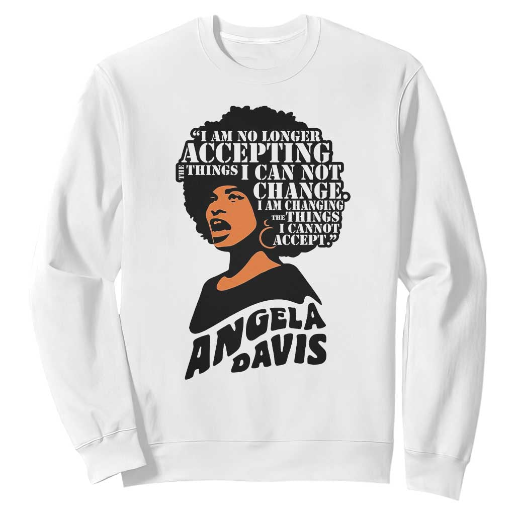 Angela Davis Inspirational Quote Sweatshirt I Am No Longer Accepting The Things I Cannot Change