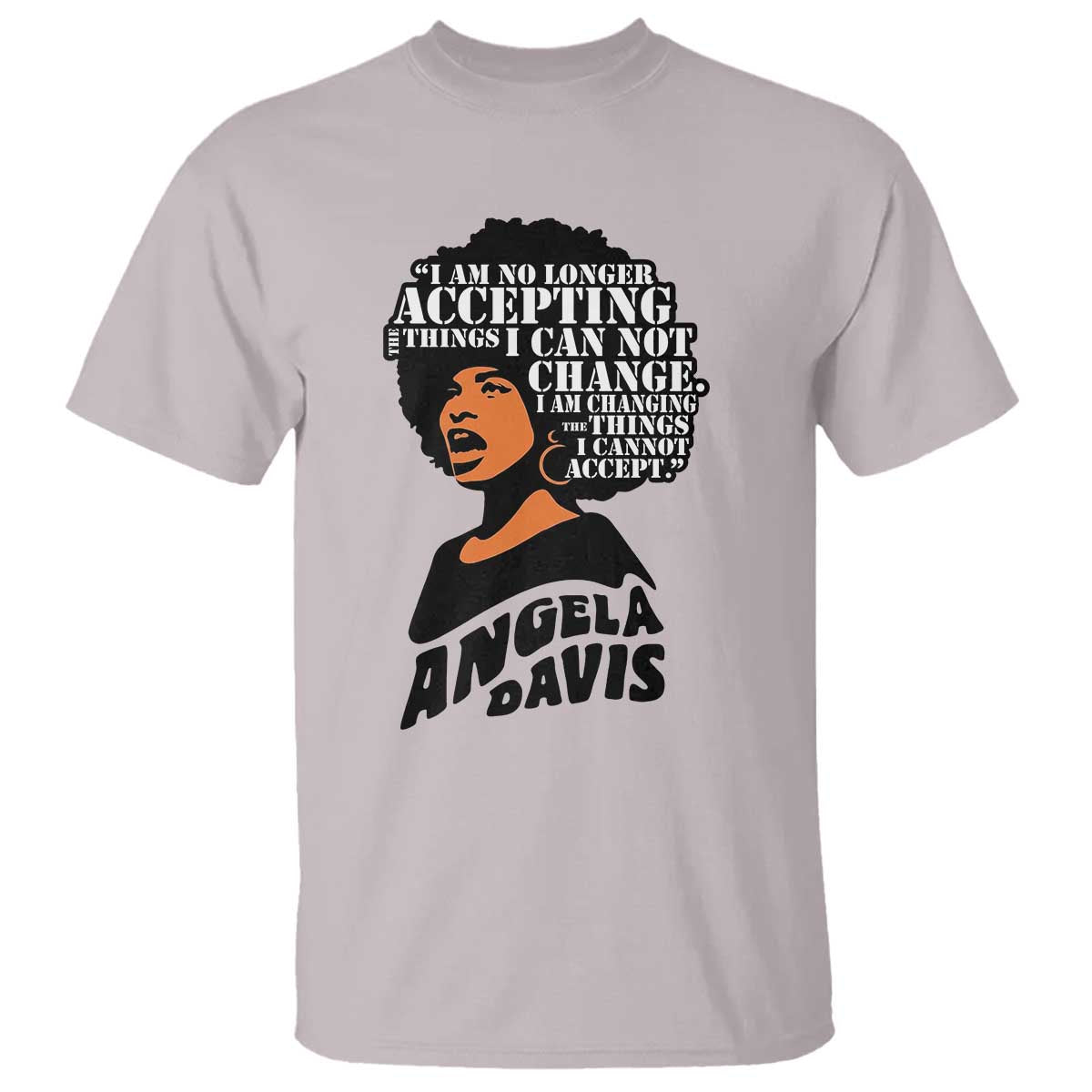 Angela Davis Inspirational Quote T Shirt I Am No Longer Accepting The Things I Cannot Change
