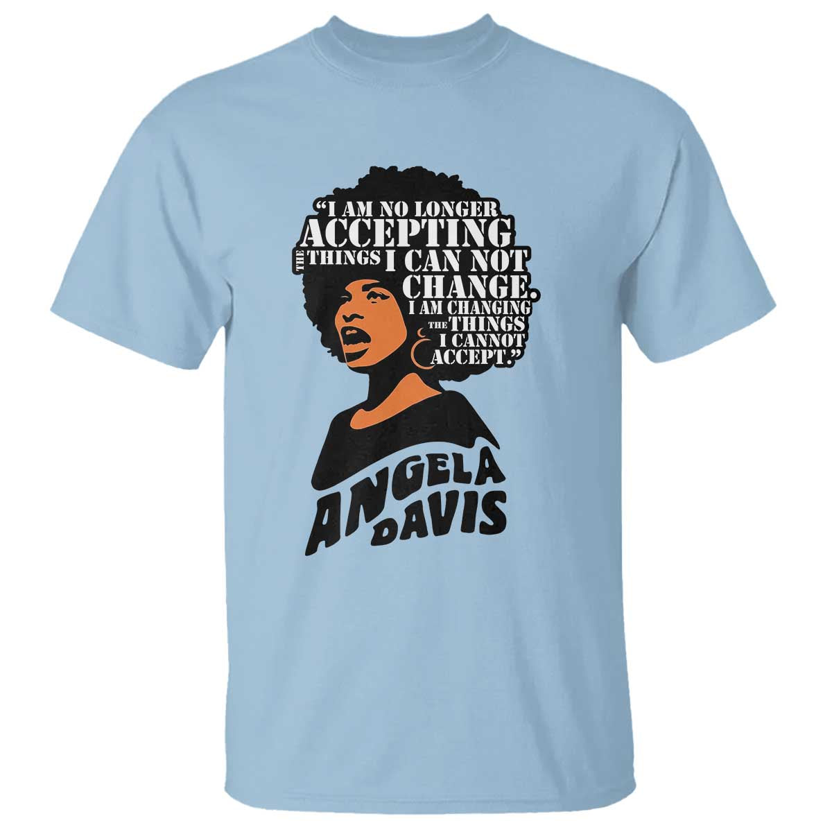 Angela Davis Inspirational Quote T Shirt I Am No Longer Accepting The Things I Cannot Change