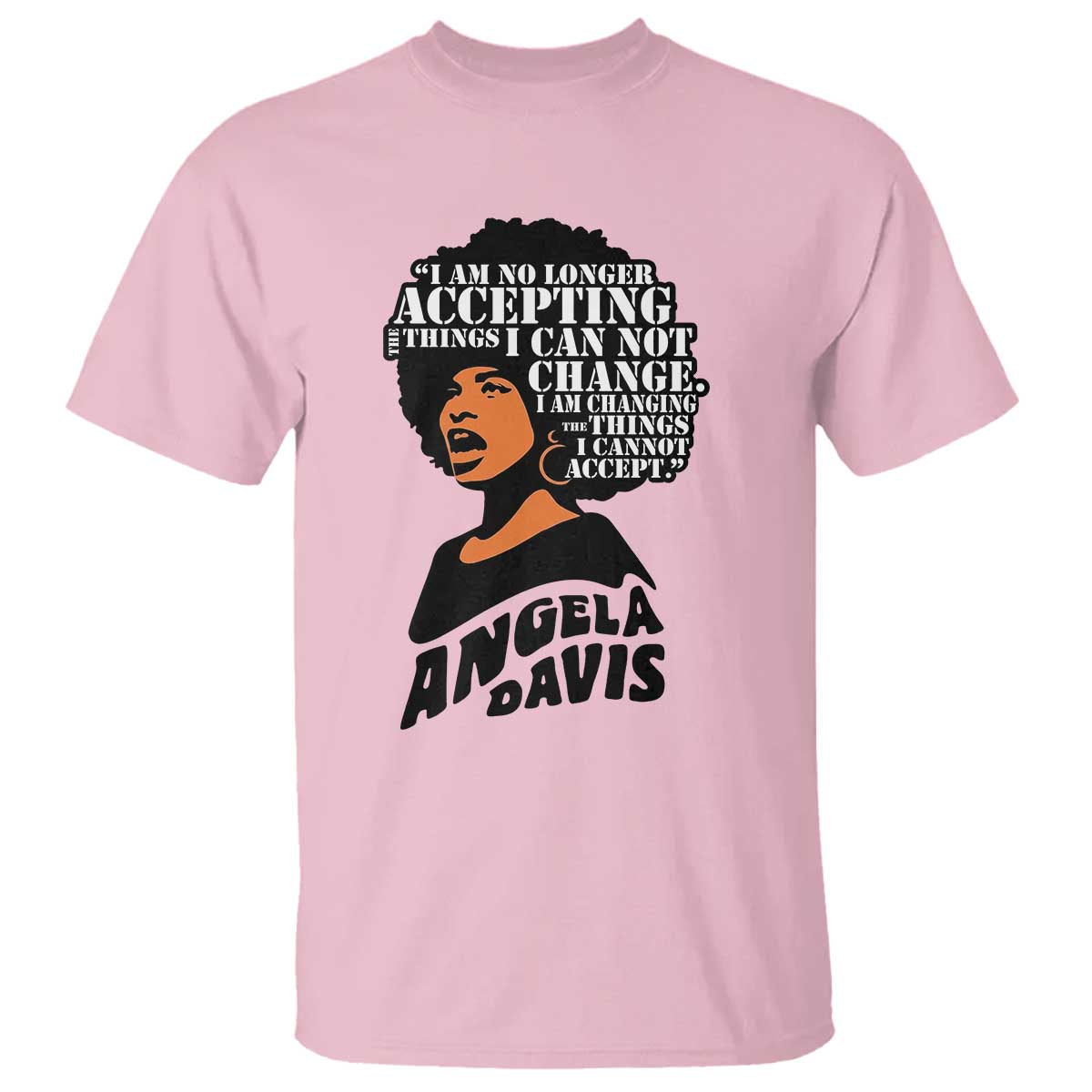 Angela Davis Inspirational Quote T Shirt I Am No Longer Accepting The Things I Cannot Change