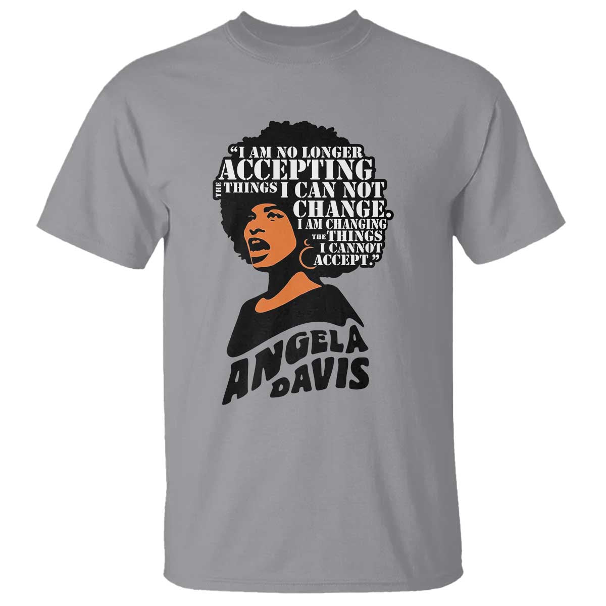 Angela Davis Inspirational Quote T Shirt I Am No Longer Accepting The Things I Cannot Change