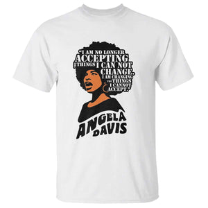 Angela Davis Inspirational Quote T Shirt I Am No Longer Accepting The Things I Cannot Change