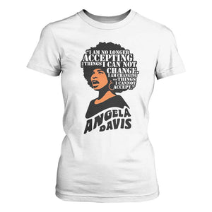 Angela Davis Inspirational Quote T Shirt For Women I Am No Longer Accepting The Things I Cannot Change