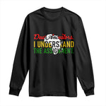 Black History Long Sleeve Shirt Dear Ancestors I Understand The Assignment