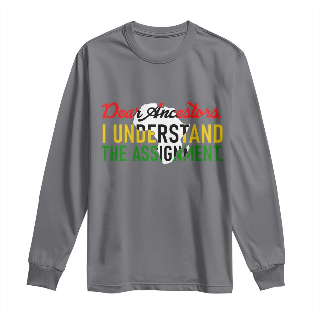 Black History Long Sleeve Shirt Dear Ancestors I Understand The Assignment