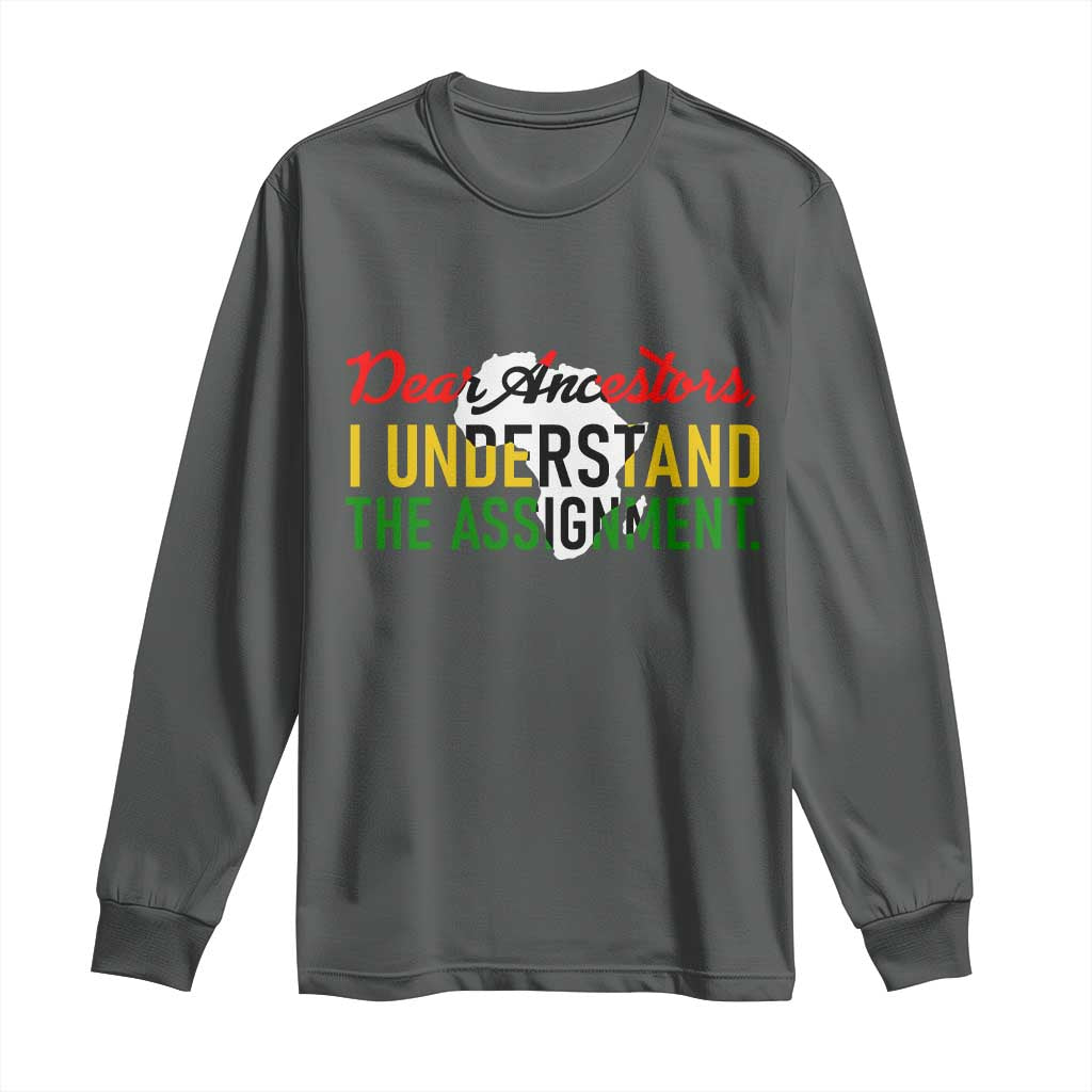 Black History Long Sleeve Shirt Dear Ancestors I Understand The Assignment