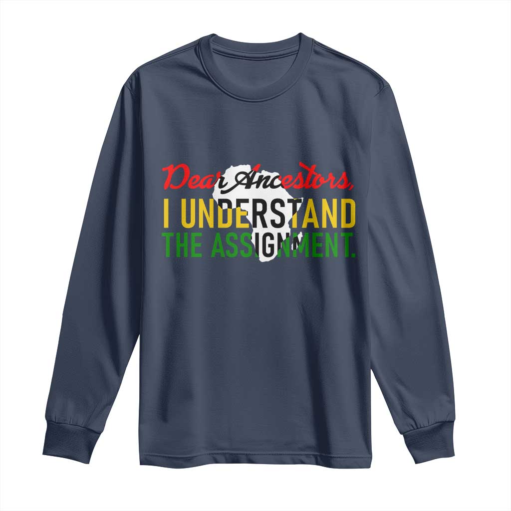 Black History Long Sleeve Shirt Dear Ancestors I Understand The Assignment