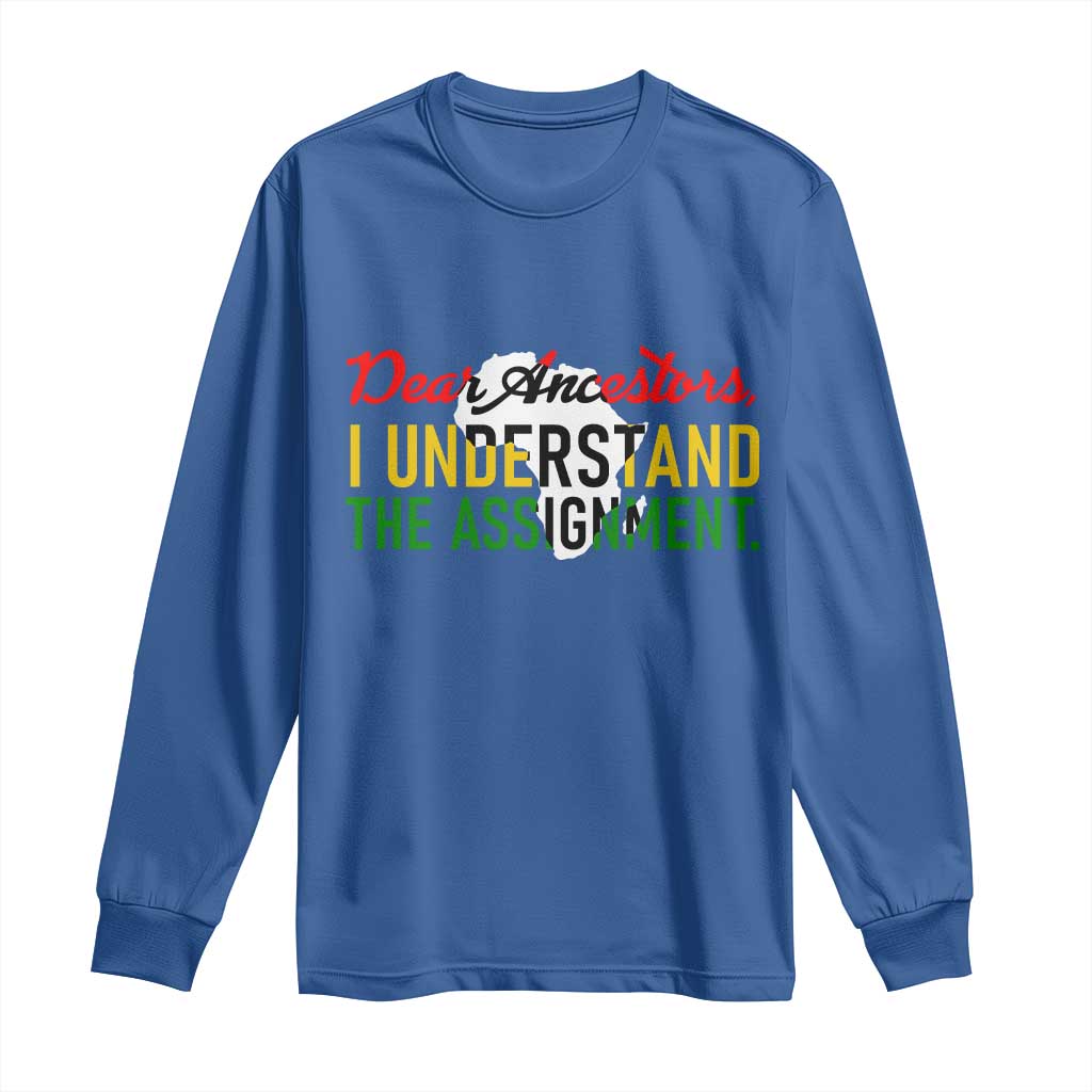 Black History Long Sleeve Shirt Dear Ancestors I Understand The Assignment