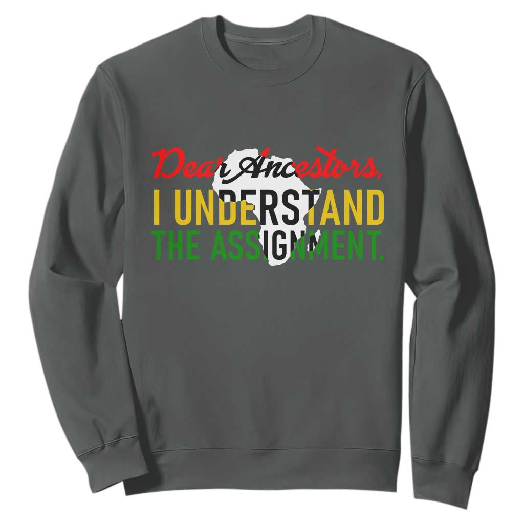 Black History Sweatshirt Dear Ancestors I Understand The Assignment