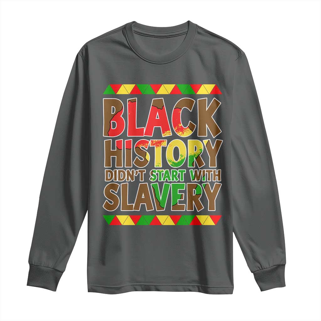 Black History Month Long Sleeve Shirt Black History Month Didn't Start With Slavery