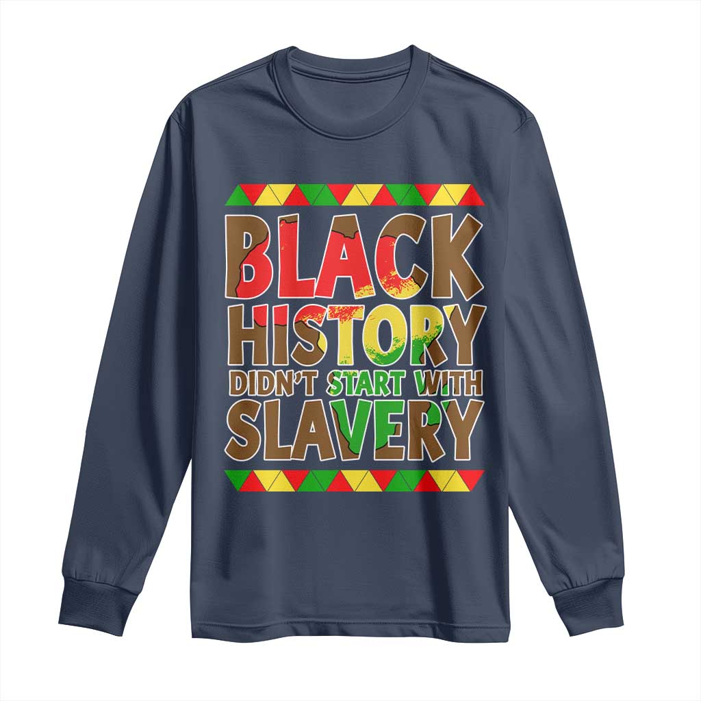 Black History Month Long Sleeve Shirt Black History Month Didn't Start With Slavery