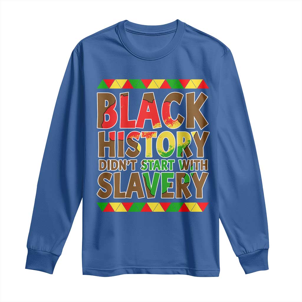 Black History Month Long Sleeve Shirt Black History Month Didn't Start With Slavery