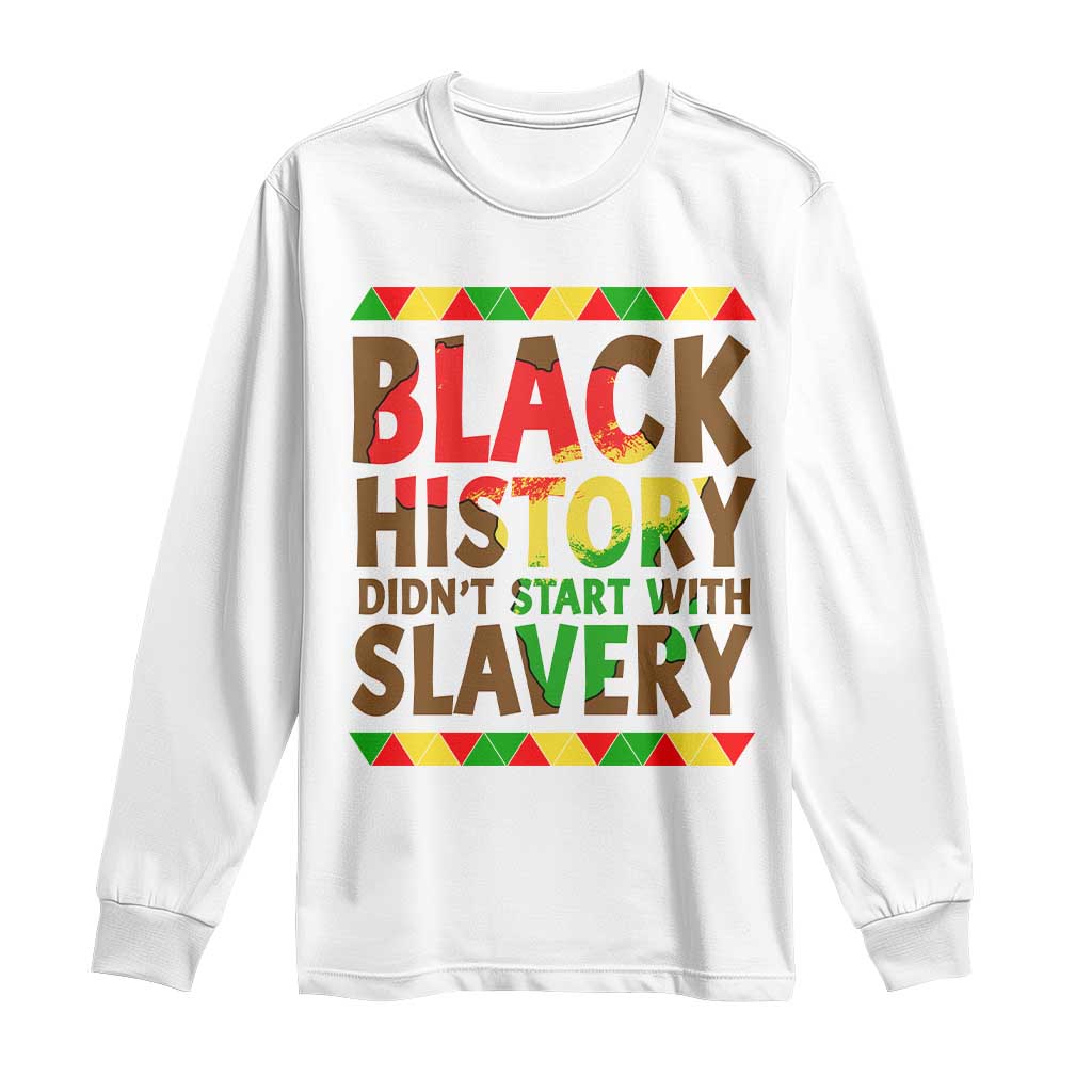 Black History Month Long Sleeve Shirt Black History Month Didn't Start With Slavery