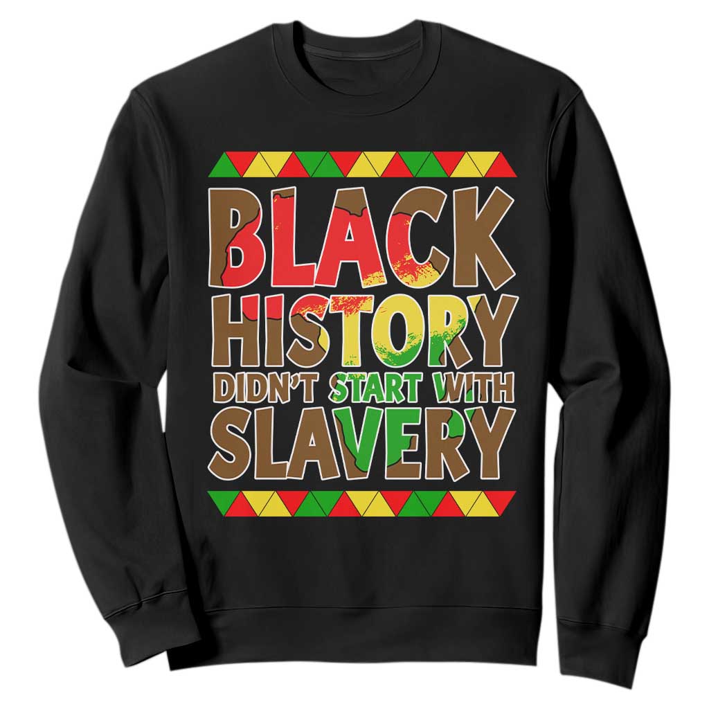 Black History Month Sweatshirt Black History Month Didn't Start With Slavery