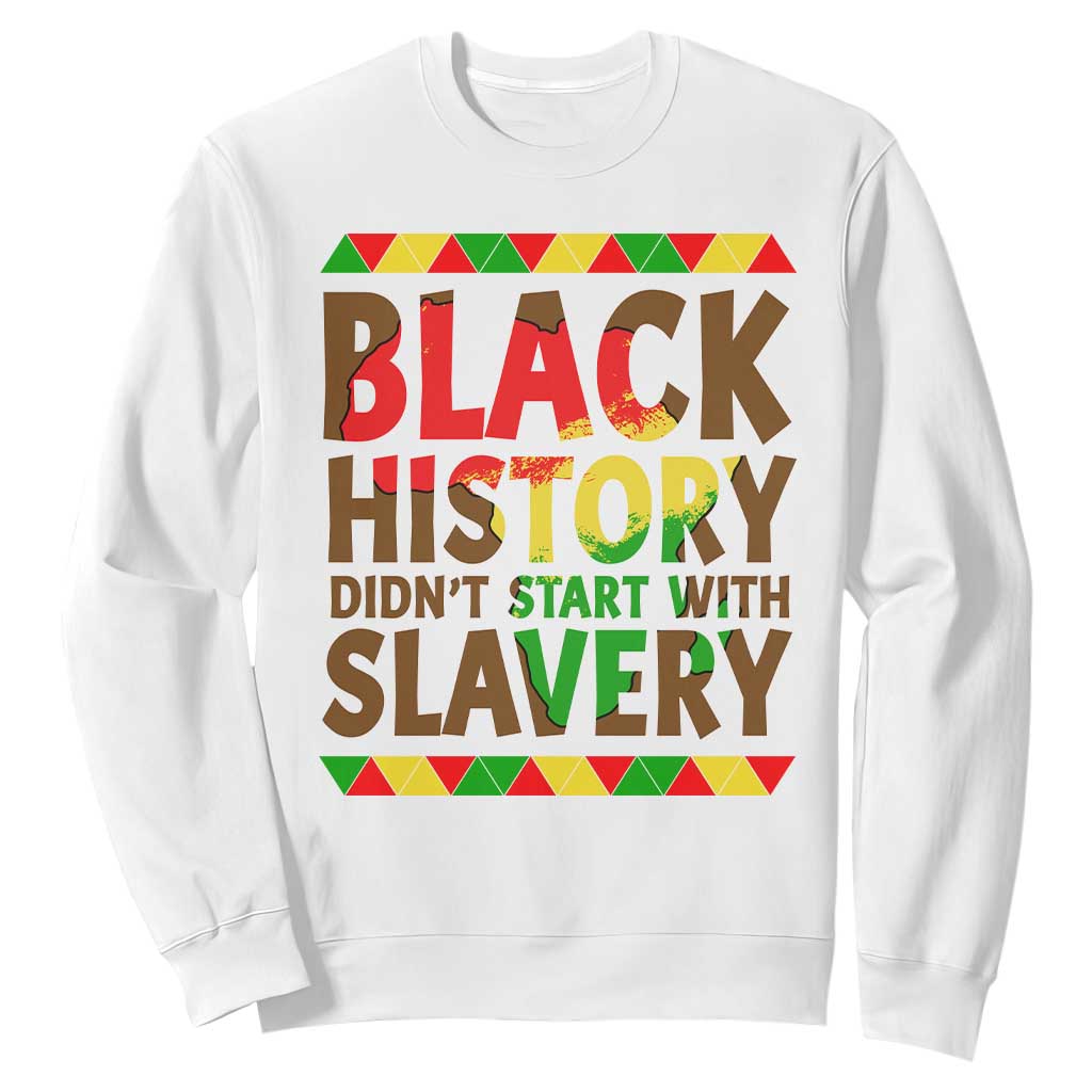 Black History Month Sweatshirt Black History Month Didn't Start With Slavery