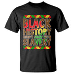 Black History Month T Shirt Black History Month Didn't Start With Slavery