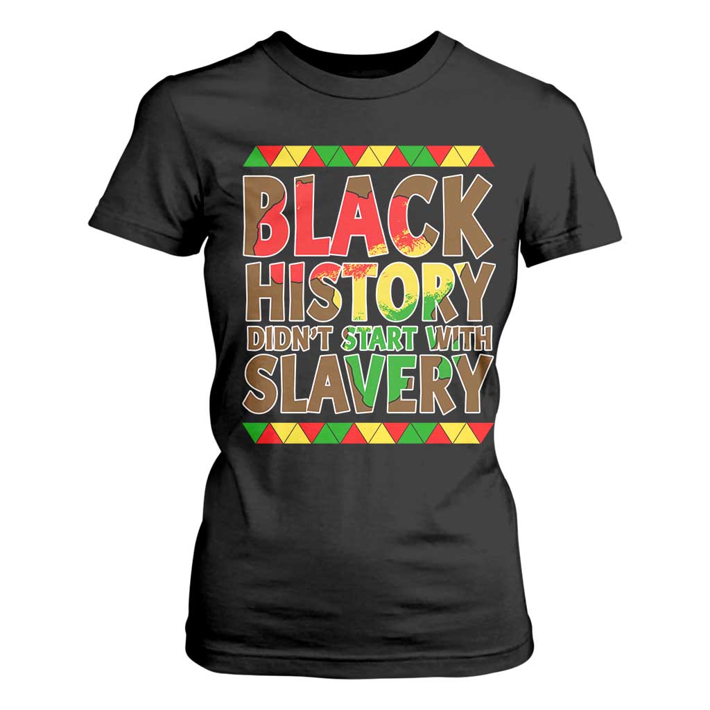 Black History Month T Shirt For Women Black History Month Didn't Start With Slavery