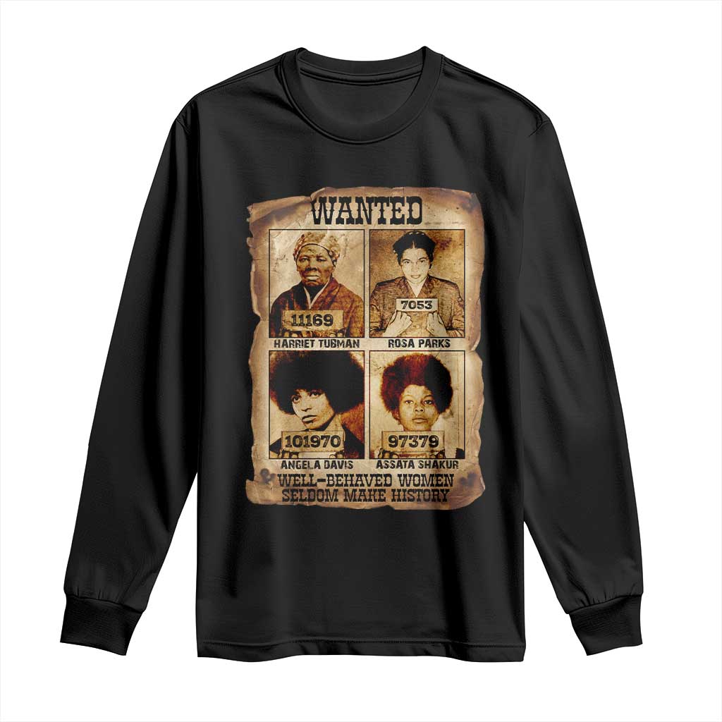 Black Woman History Long Sleeve Shirt Well Behaved Women Seldom Make History