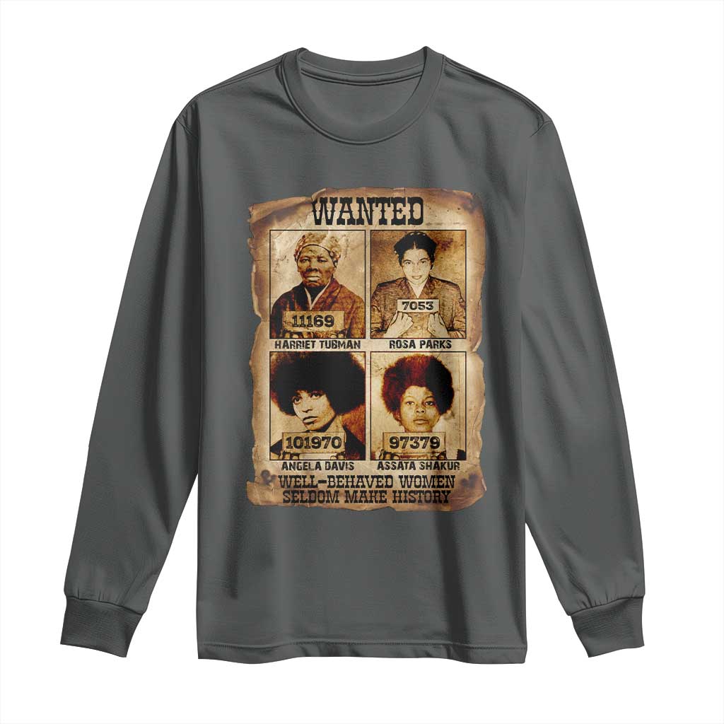 Black Woman History Long Sleeve Shirt Well Behaved Women Seldom Make History