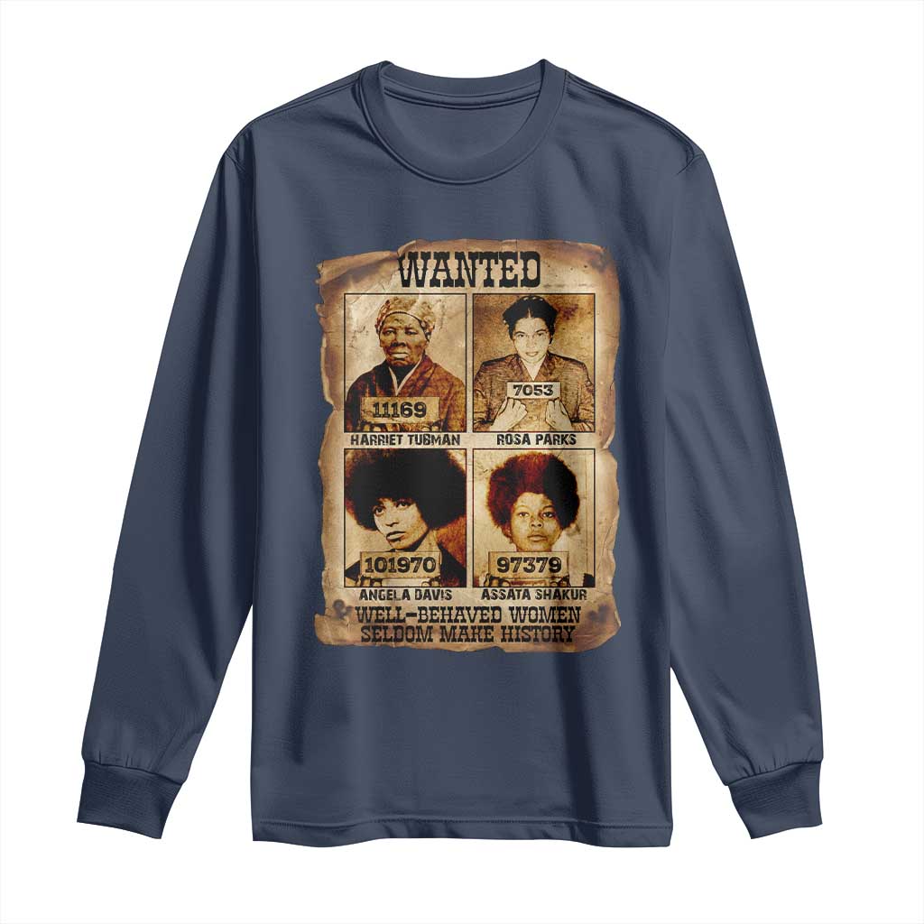 Black Woman History Long Sleeve Shirt Well Behaved Women Seldom Make History