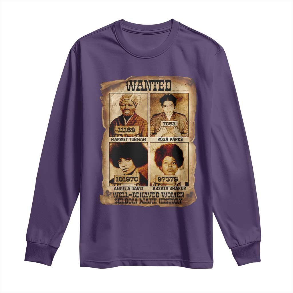 Black Woman History Long Sleeve Shirt Well Behaved Women Seldom Make History
