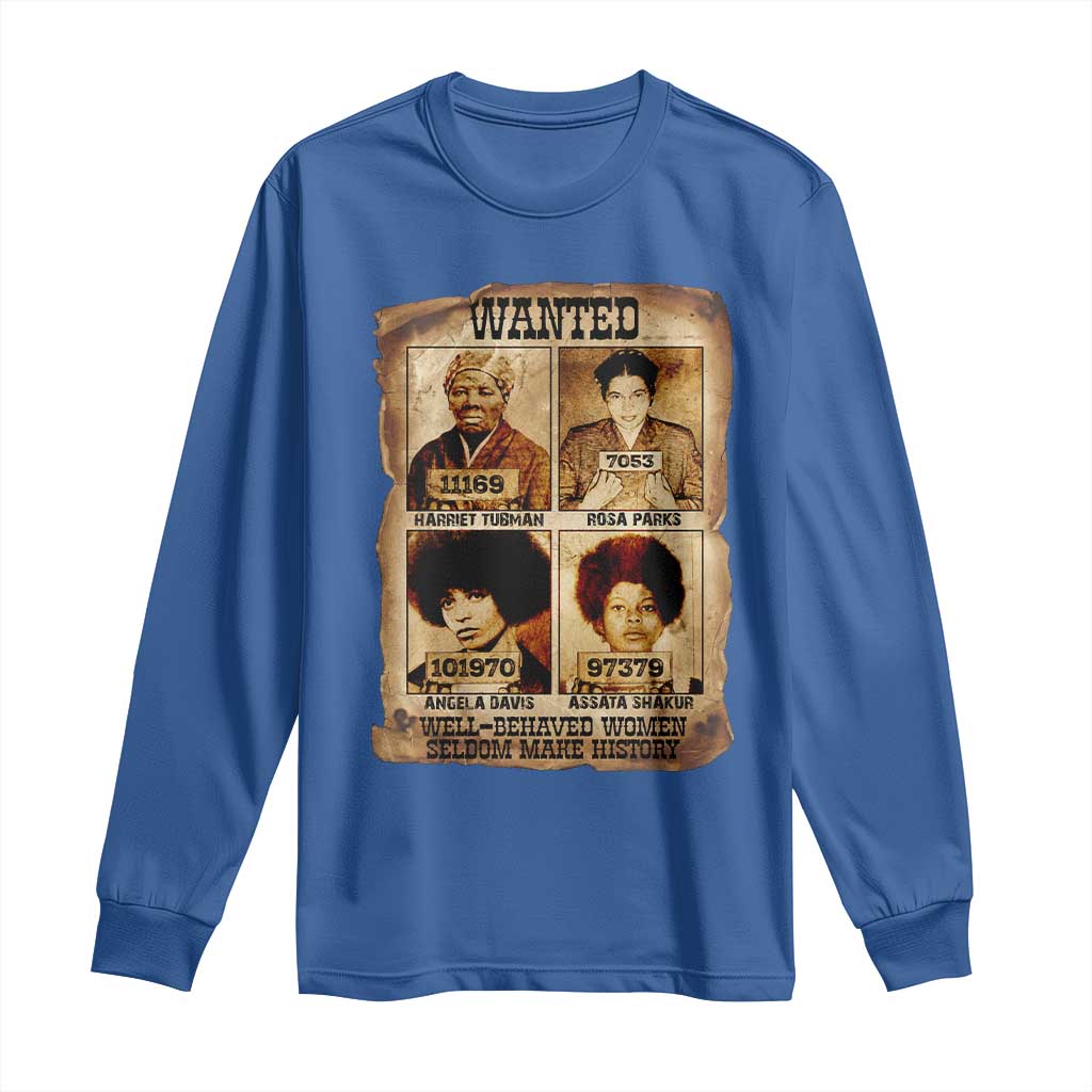 Black Woman History Long Sleeve Shirt Well Behaved Women Seldom Make History