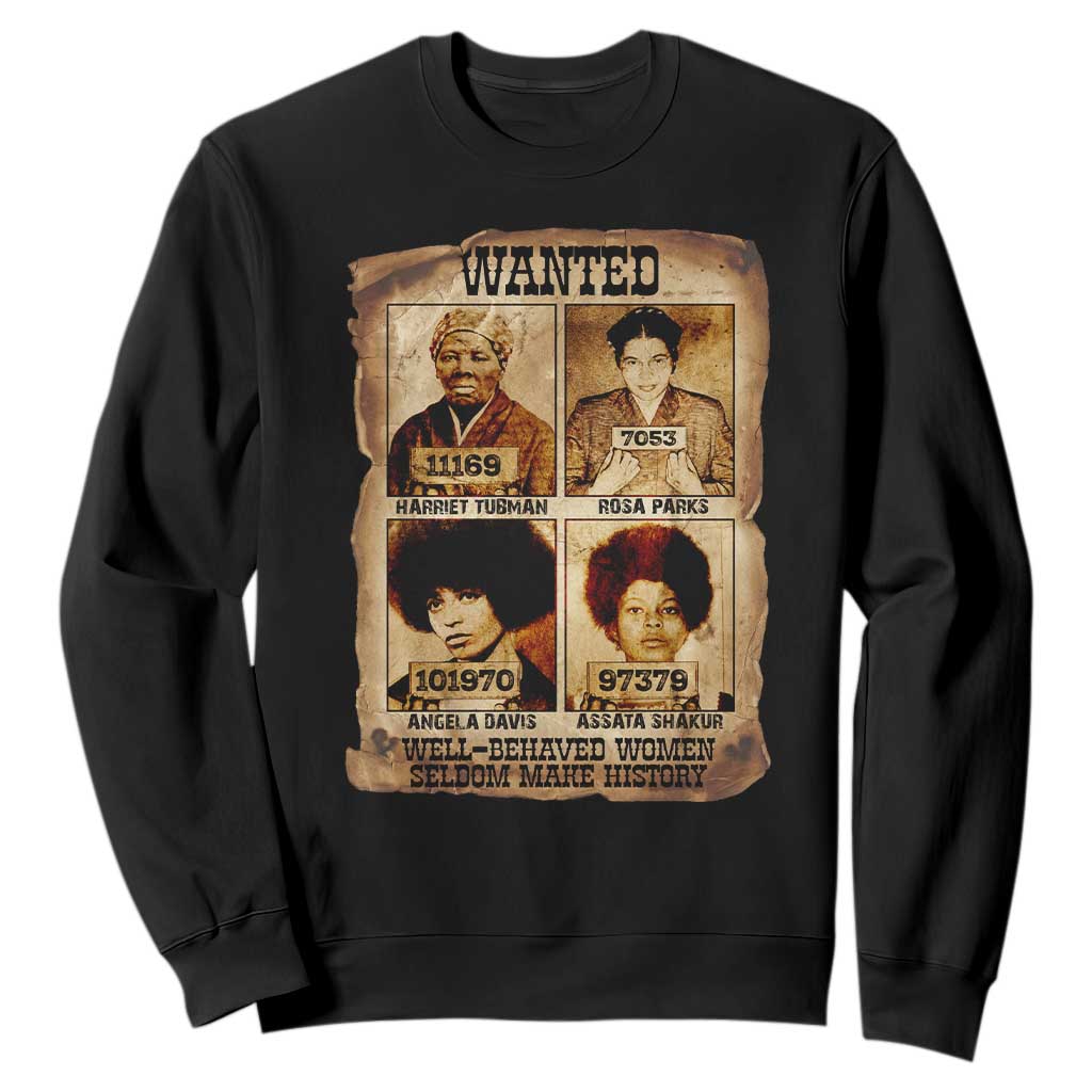 Black Woman History Sweatshirt Well Behaved Women Seldom Make History