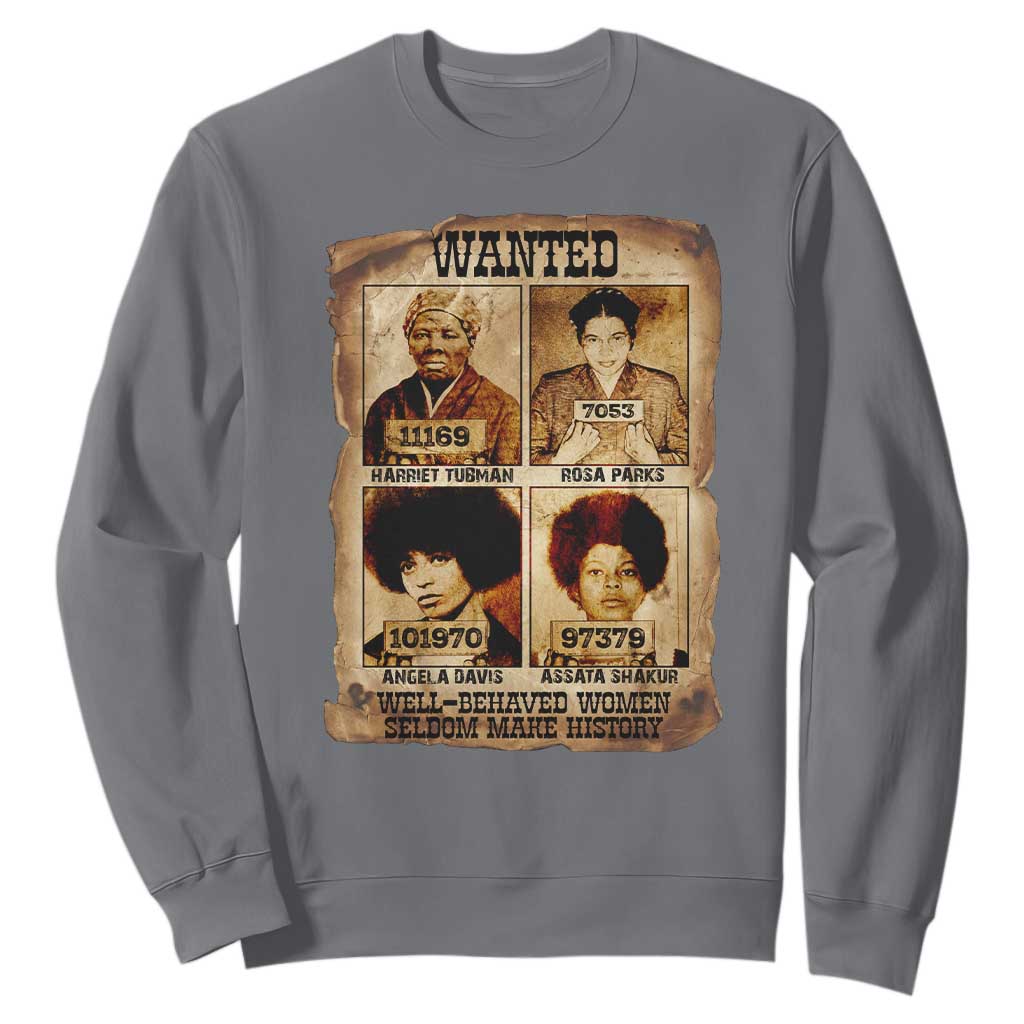 Black Woman History Sweatshirt Well Behaved Women Seldom Make History