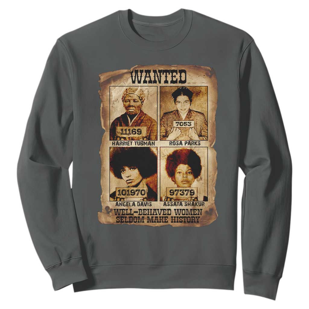 Black Woman History Sweatshirt Well Behaved Women Seldom Make History