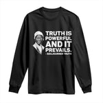 Sojourner Truth Quote Long Sleeve Shirt Truth is Powerful and It Prevails