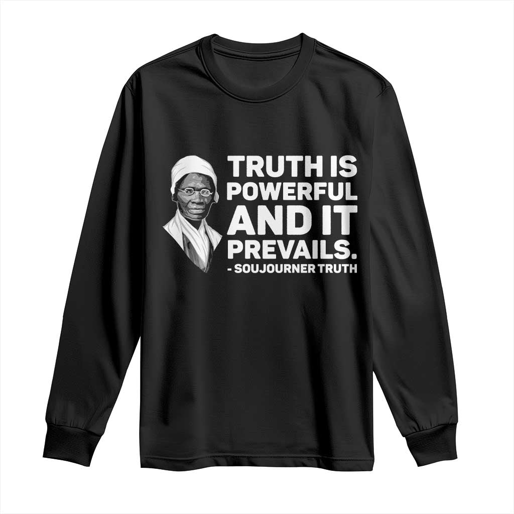 Sojourner Truth Quote Long Sleeve Shirt Truth is Powerful and It Prevails