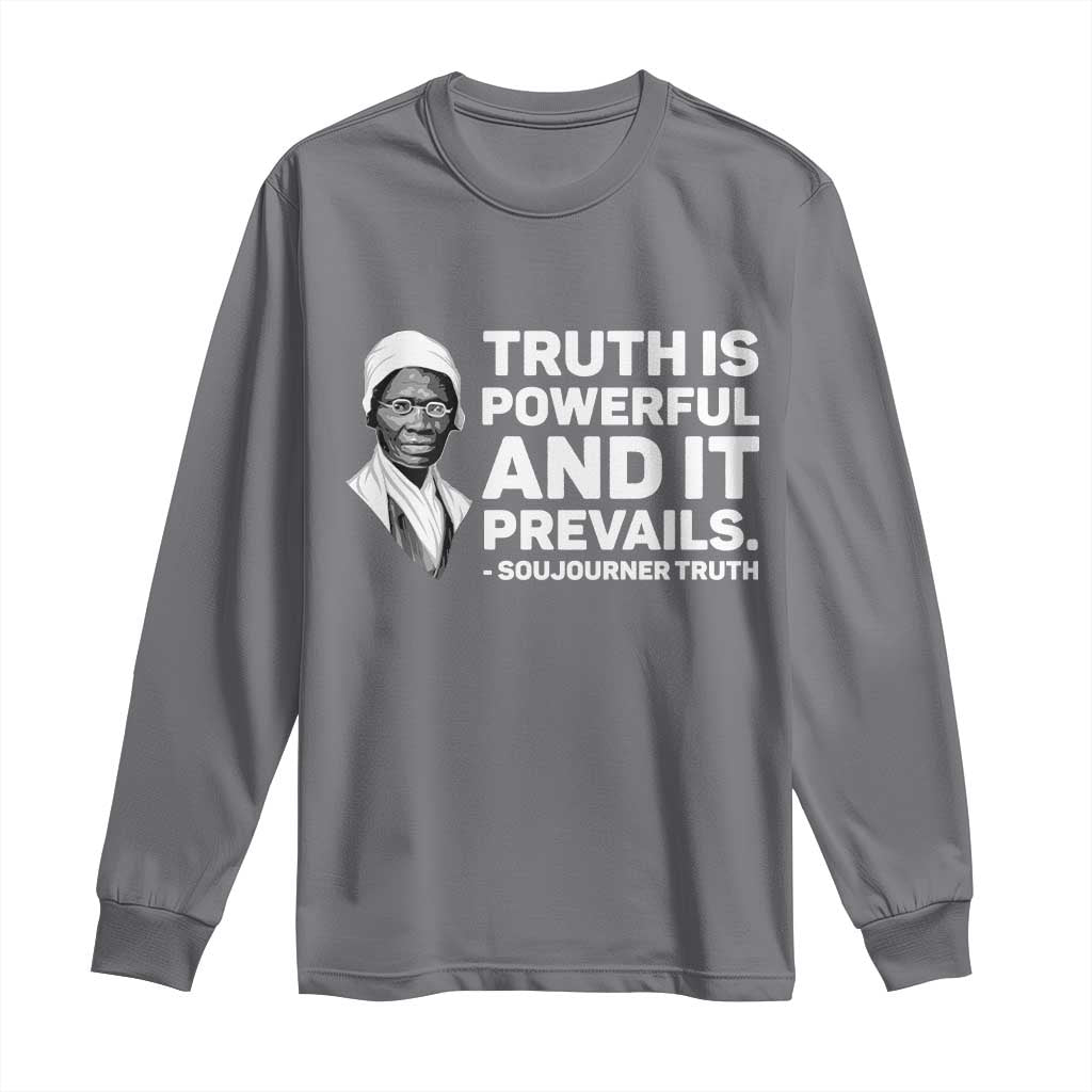 Sojourner Truth Quote Long Sleeve Shirt Truth is Powerful and It Prevails