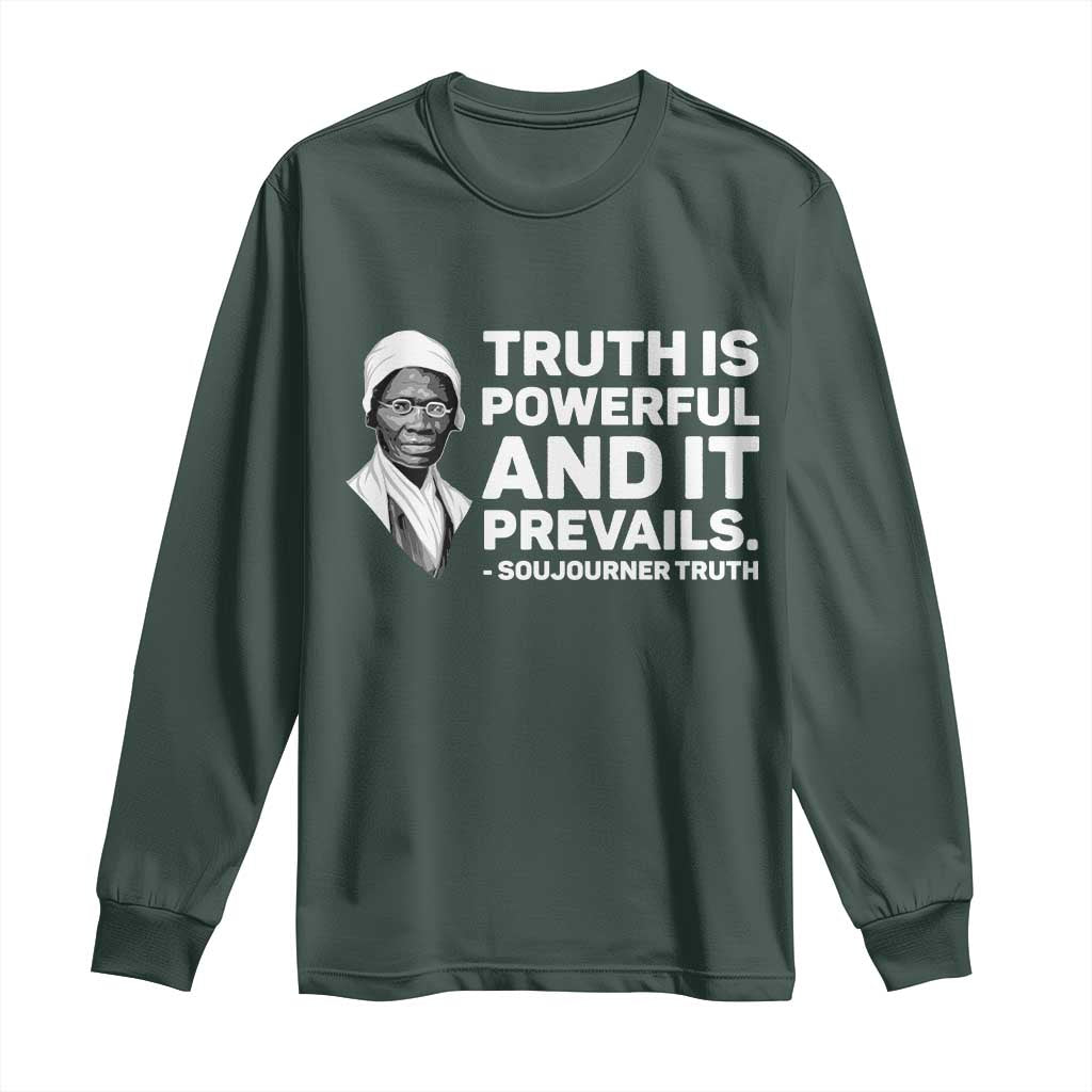Sojourner Truth Quote Long Sleeve Shirt Truth is Powerful and It Prevails
