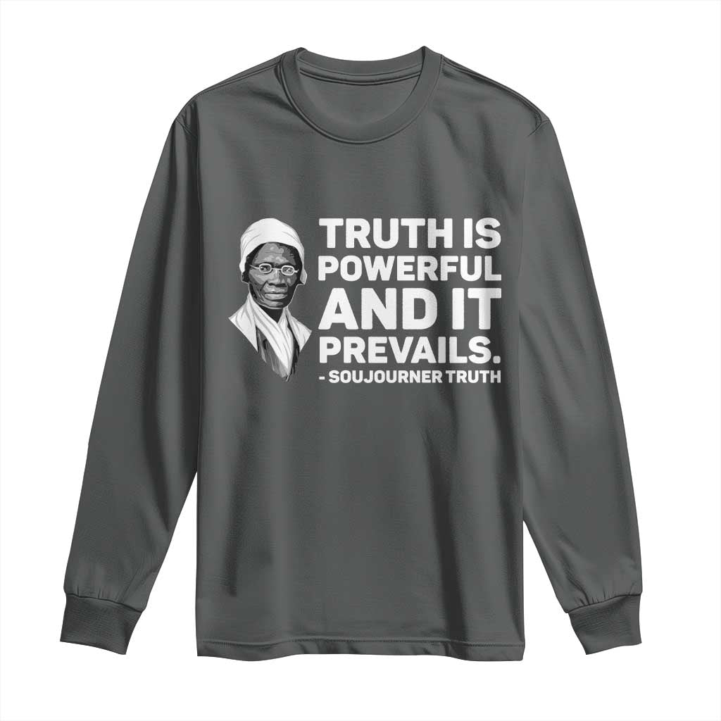 Sojourner Truth Quote Long Sleeve Shirt Truth is Powerful and It Prevails