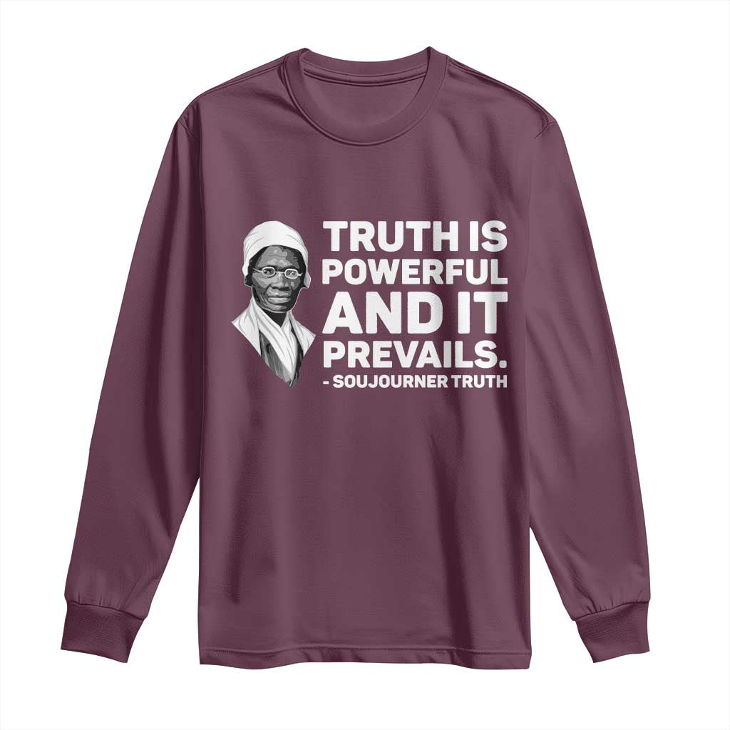 Sojourner Truth Quote Long Sleeve Shirt Truth is Powerful and It Prevails