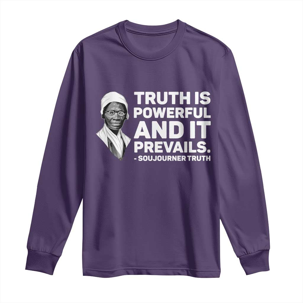 Sojourner Truth Quote Long Sleeve Shirt Truth is Powerful and It Prevails