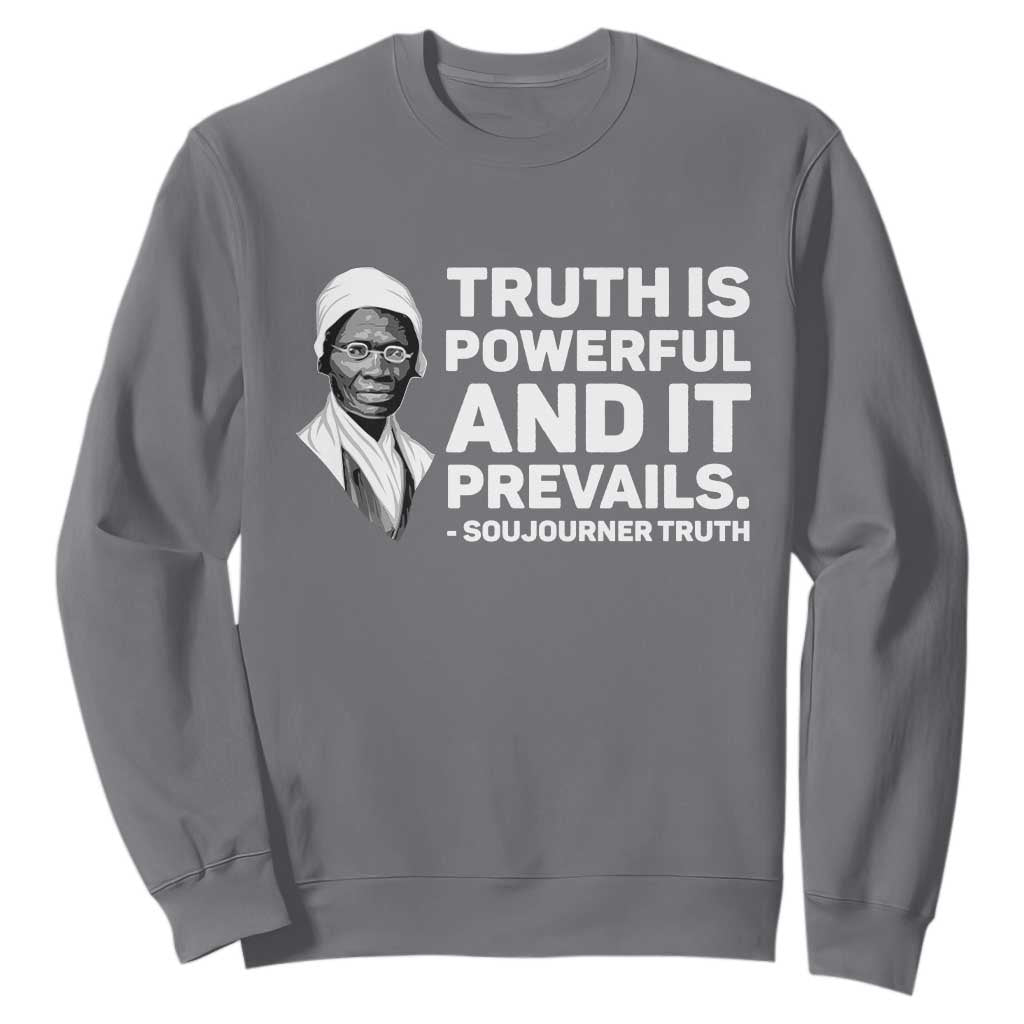 Sojourner Truth Quote Sweatshirt Truth is Powerful and It Prevails